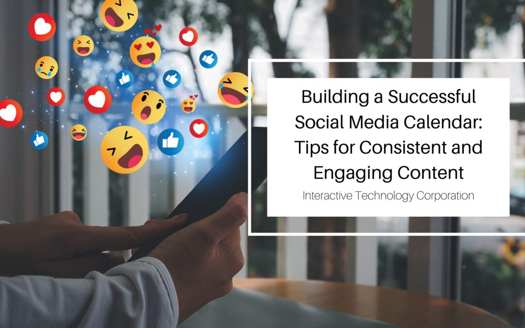 Building a Successful Social Media Calendar: Tips for Consistent and Engaging Content