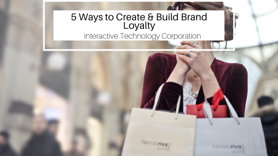 5 Ways to Create & Build Brand Loyalty