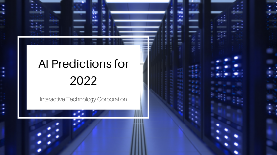 Ai Predictions For 2022 Interactive Technology Corporation