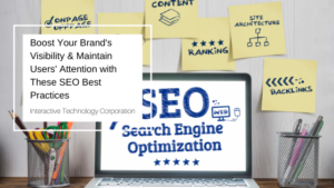 Boost Your Brand's Visibility And Maintain Users' Attention With These Seo Best Practices Interactive Technology Corporation