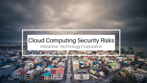 Cloud Computing Security Risks Interactive Technology Corporation