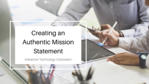 Creating An Authentic Mission Statement Interactive Technology Corporation
