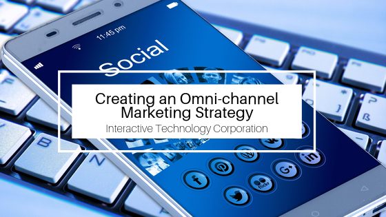 Creating An Omni Channel Marketing Strategy Interactive Technology Corporation