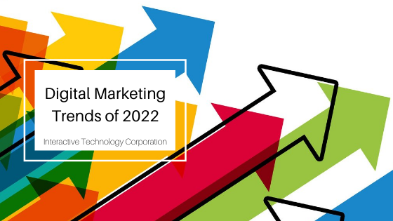 Digital Marketing Trends Of 2022 Interactive Technology Corporation