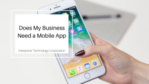Does My Business Need A Mobile App Interactive Technology Corporation