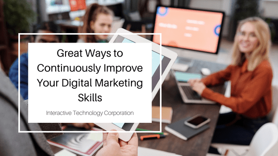 Great Ways to Continuously Improve Your Digital Marketing Skills Interactive Technology Corporation-min