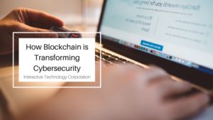 How Blockchain Is Transforming Cybersecurity Interactive Technology Corporation