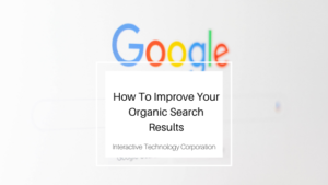 How To Improve Your Organic Search Results Interactive Technology Corporation