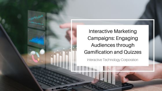 Interactive Marketing Campaigns: Engaging Audiences through Gamification and Quizzes
