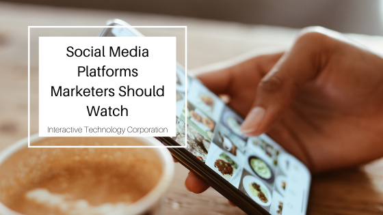 Social Media Platforms Marketers Should Watch