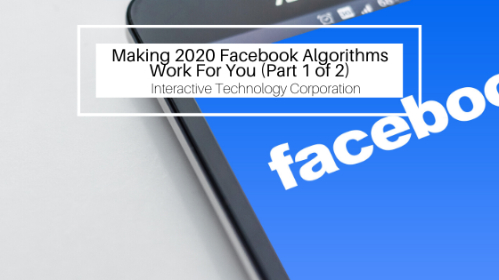 Making 2020 Facebook Algorithms Work For You (1 of 2)