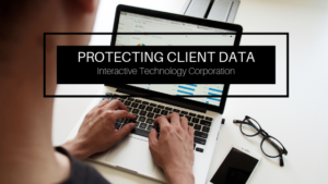Protecting Client Data Interactive Technology Corporation