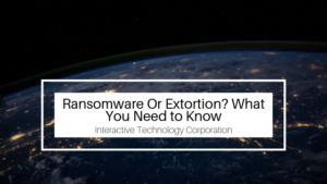 Ransomware Or Extortion What You Need To Know Technology Corporation