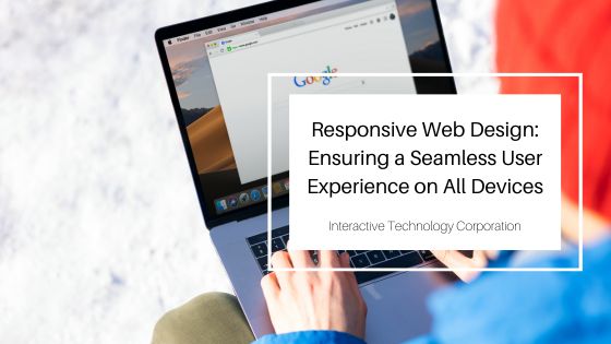 Responsive Web Design: Ensuring a Seamless User Experience on All Devices