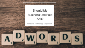 Should My Business Use Paid Ads Interactive Technology Corporation