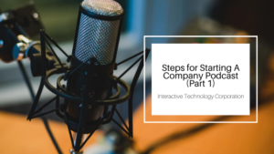 Steps For Starting A Company Podcast (part 1) Interactive Technology Corporation
