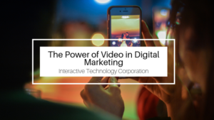 The Power Of Video In Digital Marketing Interactive Technology Corporation
