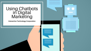 Using Chatbots In Digital Marketing Interactive Technology Corporation