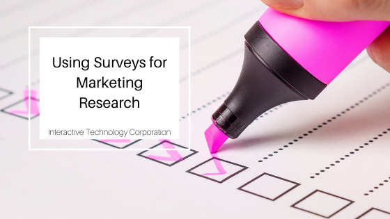 Using Surveys For Marketing Research Interactive Technology Corporation