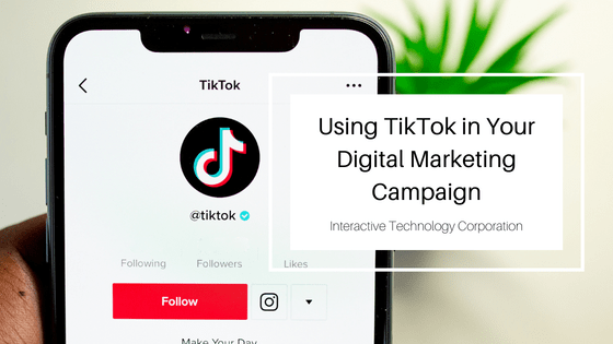 Using TikTok in Your Digital Marketing Campaign Interactive Technology Corporation-min