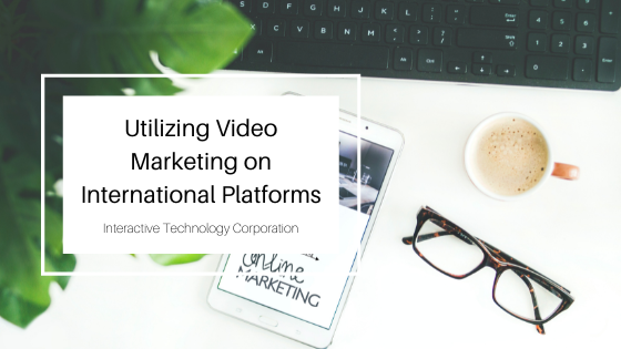 Utilizing Video Marketing on International Platforms