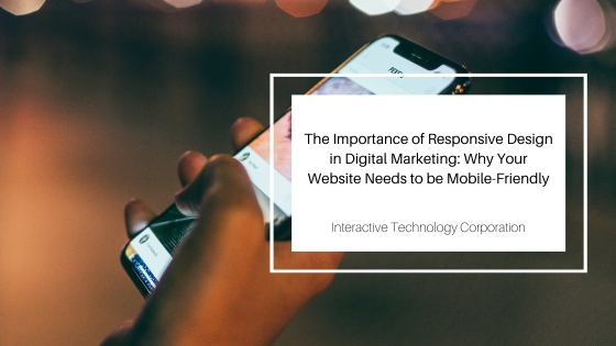 The Importance of Responsive Design in Digital Marketing: Why Your Website Needs to be Mobile-Friendly
